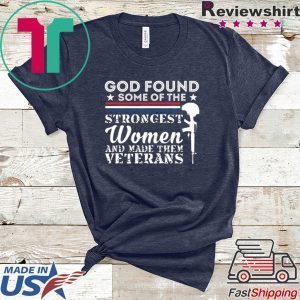 God Found Some Of The Strongest Women And Made Them Veterans Tee Shirts
