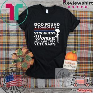 God Found Some Of The Strongest Women And Made Them Veterans Tee Shirts