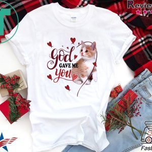 God Gave Me You Cat Tee Shirts