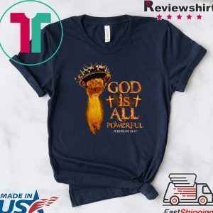 God Is All Powerful Jeremiah Tee Shirts