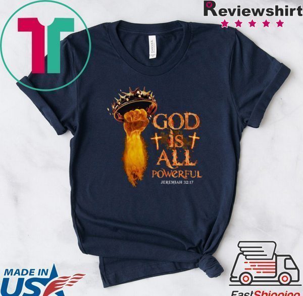 God Is All Powerful Jeremiah Tee Shirts