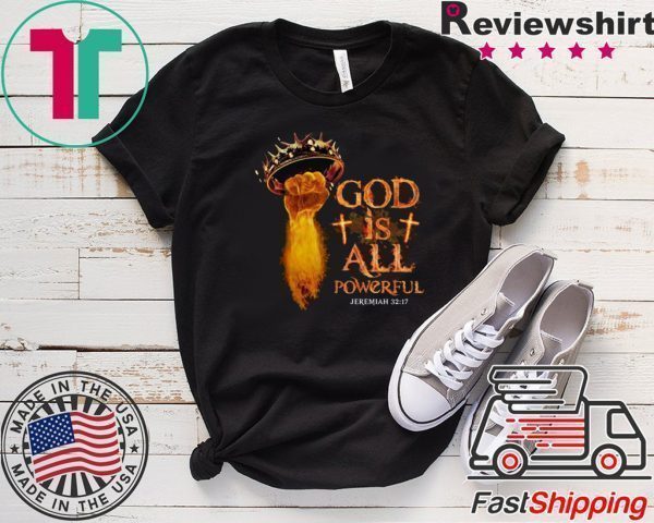 God Is All Powerful Jeremiah Tee Shirts