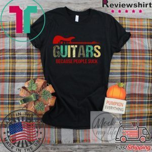 Guitars Because People Suck Tee Shirts