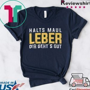 Halts Maul Laber Dir Geht’s Gut Tee Shirts