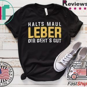 Halts Maul Laber Dir Geht’s Gut Tee Shirts
