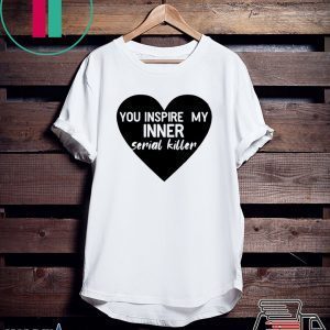 Heart you inspire my inner serial killer Tee Shirts