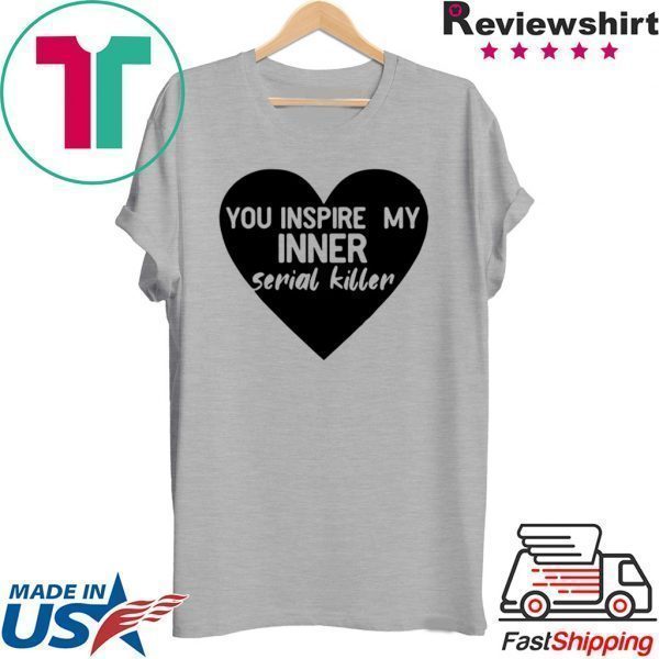 Heart you inspire my inner serial killer Tee Shirts