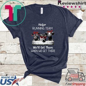 Heifer Running Team We’ll Get There When We Get There Tee Shirts