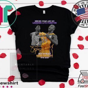 Heroes Come And Go Legends Live Forever Rest In Peace Kobe Bryant 1978 2020 Tee Shirts