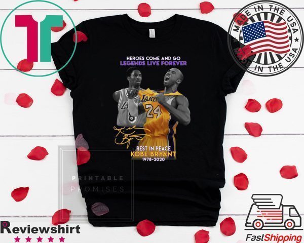 Heroes Come And Go Legends Live Forever Rest In Peace Kobe Bryant 1978 2020 Tee Shirts