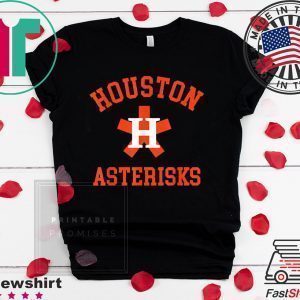 Houston Asterisks Funny Cheaters Cheated Houston Trashtros Tee Shirts