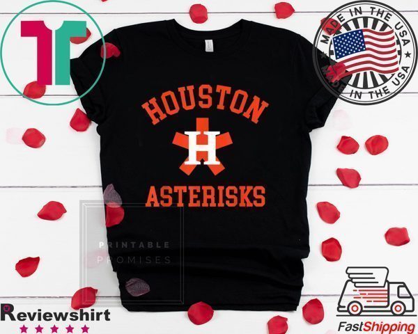 Houston Asterisks Funny Cheaters Cheated Houston Trashtros Tee Shirts