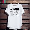 Hygge Is A Feeling You Cannot Translate Tee Shirts