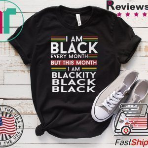 I Am Black Every Month But This Month I'm Blackity Black Tee Shirts