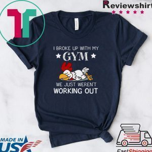 I Broke Up With My Gym We Just Weren’t Working Out Tee Shirts