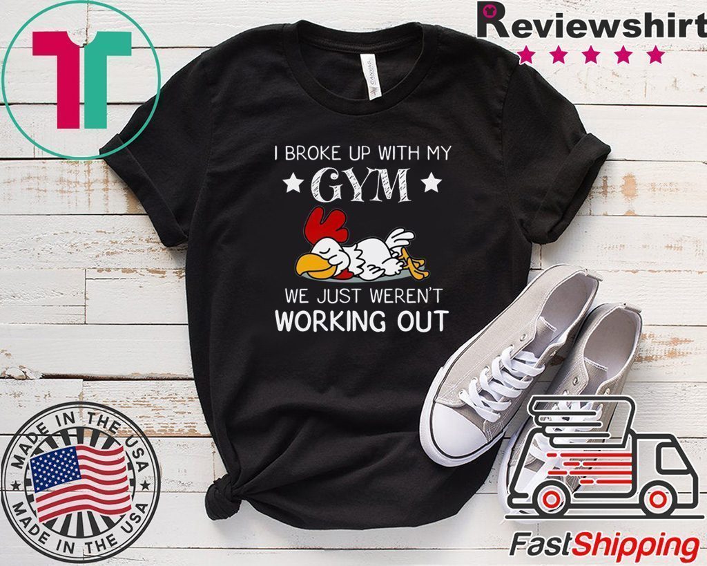 I Broke Up With My Gym We Just Weren’t Working Out Tee Shirts