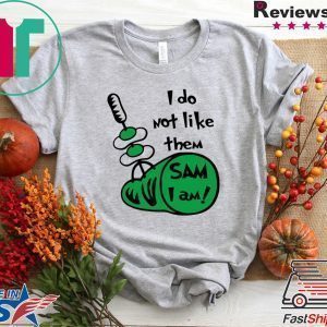 I Do Not Like Them Sam I Am Green Eggs and Ham Tee Shirts
