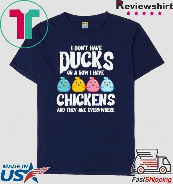I Don’t Have Ducks Or A Row I Have Chickens Shirt