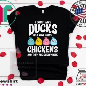 I Don’t Have Ducks Or A Row I Have Chickens Shirt