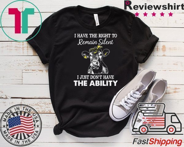 I Have The right To Remaim Silent I Just Don’t Have The Ability Tee Shirts