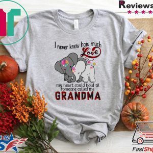 I Never Knew How Much Love My Heart Could Hold Til Someone Called Me Grandma Tee Shirts