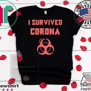 I SURVIVED CORONA VIRUS Wuhan Coronavirus China Tee Shirts