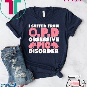 I Suffer From OPD Obsessive Pig Disorder Farmers Shirt