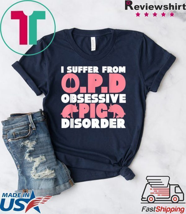 I Suffer From OPD Obsessive Pig Disorder Farmers Shirt