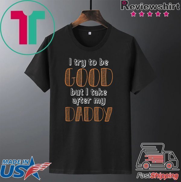 I Take After My Daddy For Kids Clothes Tee Shirts