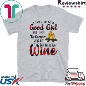 I Tried to Be A Good Girl But Then The Campfire was Lit Wine Tee Shirts