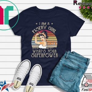 I am A Fiserv Girl What’s Your Superpower Tee Shirts