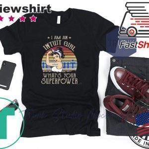 I am A Intuit Girl What’s Your Superpower Tee Shirts