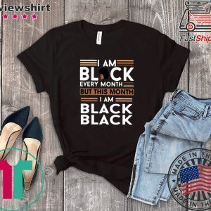 I am Black every month but this month I am Black Black Tee Shirts