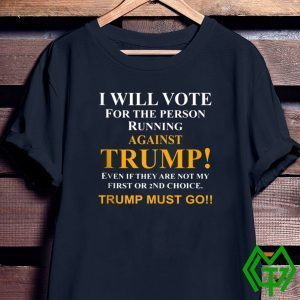 I will vote for the person running against Trump Tee Shirt