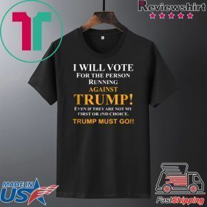 I will vote for the person running against Trump Tee Shirt