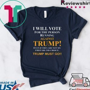 I will vote for the person running against Trump Tee Shirts