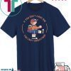 If You Don’t Have One You Can’t Understand Tee Shirts