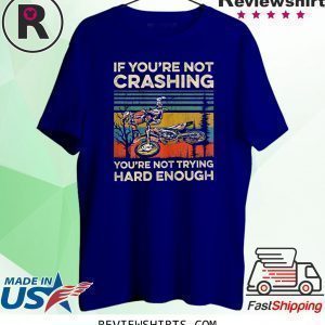 Vintage If You're Not Crashing You're Not Trying Hard Enough T-Shirt