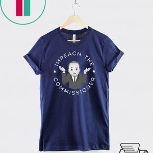 Impeach The Commissioner Tee Shirts