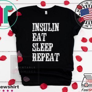 Insulin Eat Sleep Repeat Tee Shirts
