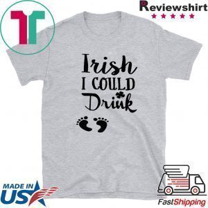 Irish I Could Drink Tee Shirts