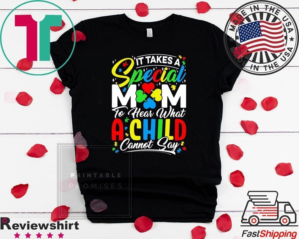 It Takes A Special Mom To Hear What A Child Cannot Say Tee Shirts It Takes A Special Mom To Hear What A Child Cannot Say Tee Shirts