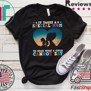 It Takes A Special Mom To Hear What A Child Cannot Say Tee Shirt