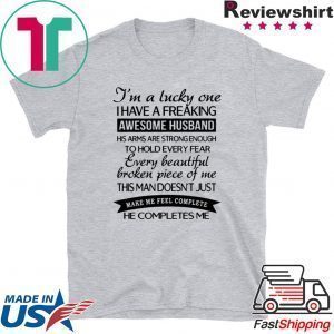 I’m A Lucky One I Have A Freaking Awesome Husband This Man Doesn’t Just Make Me Feel Complete He Completes Me Tee Shirt