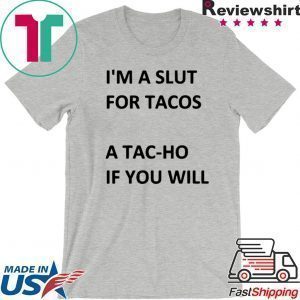 I’m A Slut For Tacos A Tachoe If You Will Tacos Tee Shirts
