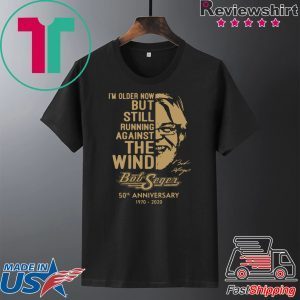 I’m Older Now Still Running Against The Wind Bob Seger 50th Anniversary 1970 2020 Vintage Tee Shirts