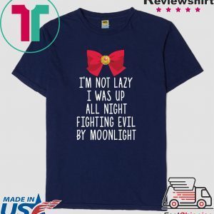 I’m not lazy I was up all night fighting evil by moon Tee Shirts