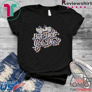 Jeep But Did You Die Tee Shirts