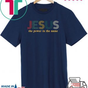 Jesus The Power In The Name Tee Shirts