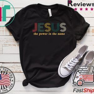 Jesus The Power In The Name Tee Shirts